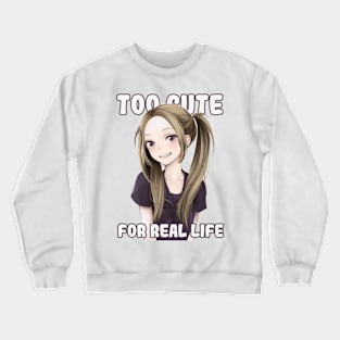 Too Cute For Real Life Anime Twintails Waifu Crewneck Sweatshirt